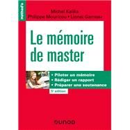 Le mmoire de master - 5e d.  Piloter un mmoire, rdiger un rapport, prparer une soutenance by Michel Kalika; Philippe Mouricou; Lionel Garreau, 9782100826889