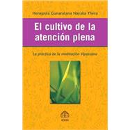 El cultivo de la atencin plena La prctica de la meditacin Vipassana by Gunaratana Nayaka Thera, Henepola, 9789688606889