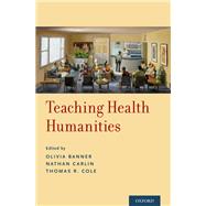 Teaching Health Humanities by Banner, Olivia; Carlin, Nathan; Cole, Thomas R., 9780190636890