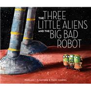 The Three Little Aliens and the Big Bad Robot by McNamara, Margaret; Fearing, Mark, 9780375866890