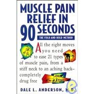 Muscle Pain Relief in 90 Seconds : The Fold and Hold Method by Anderson, Dale L., 9780471346890