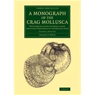 A Monograph of the Crag Mollusca by Wood, Searles V., 9781108076890