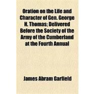 Oration on the Life and Character of Gen. George H. Thomas by Garfield, James Abram, 9781154446890