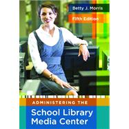 Administering the School Library Media Center by Morris, Betty J., 9781591586890