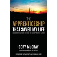 The Apprenticeship that Saved My Life by Cory McCray, 9781636986890