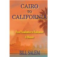 Cairo to California From Visualization to Realization by Salem, Bill, 9781667816890