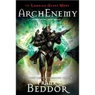 ArchEnemy The Looking Glass Wars, Book Three by Beddor, Frank, 9780142416891