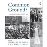 Common Ground?: Readings and Reflections on Public Space by Orum; Anthony M., 9780415996891