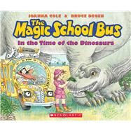 The Magic School Bus in the Time of the Dinosaurs by Cole, Joanna; Degen, Bruce, 9780590446891
