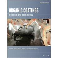 Organic Coatings Science and Technology by Jones, Frank N.; Nichols, Mark E.; Pappas, Socrates Peter, 9781119026891