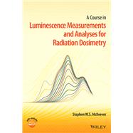 A Course in Luminescence Measurements and Analyses for Radiation Dosimetry by McKeever, Stephen W. S., 9781119646891