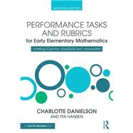 Performance Tasks and Rubrics for Early Elementary Mathematics by Danielson, Charlotte; Hansen, Pia, 9781138906891