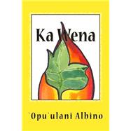 Ka Wena by Albino, Opu'ulani Wallace; Hirashima, Brandon, 9781503386891