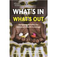 What's In, What's Out Designing Benefits for Universal Health Coverage by Glassman, Amanda; Giedion, Ursula; Smith, Peter C., 9781933286891