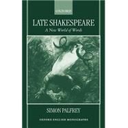 Late Shakespeare A New World of Words by Palfrey, Simon, 9780198186892