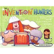The Invention Hunters Discover How Electricity Works by Briggs, Korwin, 9780316436892