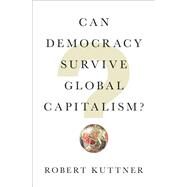 Can Democracy Survive Global Capitalism? by Kuttner, Robert, 9780393356892