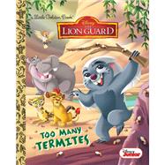 Too Many Termites (Disney Junior: The Lion Guard) by Katschke, Judy; Matta, Gabriella; Legramandi, Francesco, 9780736436892