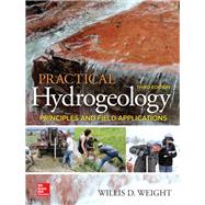 Practical Hydrogeology: Principles and Field Applications, Third Edition by Weight, Willis, 9781260116892