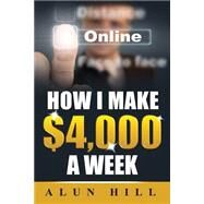 How I Make $4,000 a Week by Hill, Alun, 9781502766892