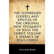 The Suppressed Gospels and Epistles of the Original New Testament of Jesus the Christ by Wake, William, 9781523486892