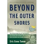 Beyond the Outer Shores The Untold Odyssey of Ed Ricketts, the Pioneering Ecologist Who Inspired John Steinbeck and Joseph Campbell by Tamm, Eric Enno, 9781560256892
