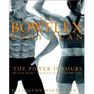 The Bowflex Body Plan The Power is Yours - Build More Muscle, Lose More Fat by Darden, Ellington, 9781579546892