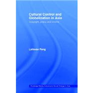 Cultural Control and Globalization in Asia: Copyright, Piracy and Cinema by Pang; Laikwan, 9780415426893