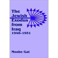 The Jewish Exodus from Iraq, 1948-1951 by Gat,Moshe, 9780714646893