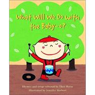 What Will We Do with the Baby-O? by Heras, Theo; Herbert, Jennifer, 9780887766893