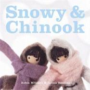 Snowy and Chinook by Written and illustrated by Robin Mitchell and Judith Steedman, 9780968876893