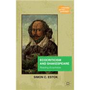 Ecocriticism and Shakespeare Reading Ecophobia by Estok, Simon C., 9781137446893