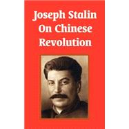 Joseph Stalin on Chinese Revolution by Stalin, Joseph, 9781410206893