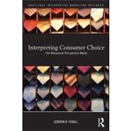 Interpreting Consumer Choice: The Behavioural Perspective Model by Foxall, Gordon R., 9780203866894