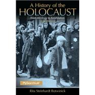 A History of the Holocaust: From Ideology to Annihilation by Botwinick; Rita Steinhardt, 9780205846894