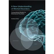 A New Understanding of Mental Disorders Computational Models for Dimensional Psychiatry by Heinz, Andreas, 9780262036894