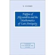Pappus of Alexandria and the Mathematics of Late Antiquity by Serafina Cuomo, 9780521036894