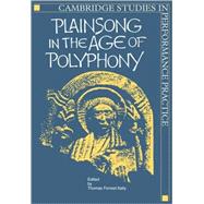 Plainsong in the Age of Polyphony by Edited by Thomas Forrest Kelly, 9780521106894