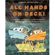All Hands on Deck! A Deadly Hurricane, a Daring Rescue, and the Origin of the Cajun Navy by Neubecker, Robert, 9780593176894