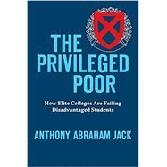 The Privileged Poor by Jack, Anthony Abraham, 9780674976894