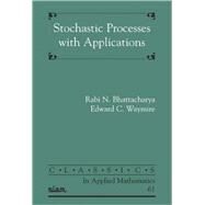 Stochastic Processes With Applications by Bhattacharya, Rabi N.; Waymire, Edward C., 9780898716894