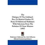 Dialogue of the Gulshan-I-Raz, or Mystical Garden of Roses of Mahmoud Shabistari : With Selections from the Rubaiyat of Omar Khayam (1887) by Shabistari, Mahmud Ibn Abd Al-Karim; Johnson, Edward Armstrong; Khayyam, Omar, 9781104386894