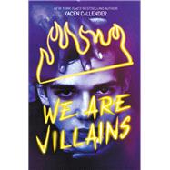 We Are Villains A Novel by Callender, Kacen, 9781419756894