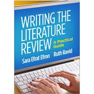 Writing the Literature Review A Practical Guide by Efron, Sara Efrat; Ravid, Ruth, 9781462536894