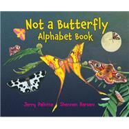 Not a Butterfly Alphabet Book It's About Time Moths Had Their Own Book! by Pallotta, Jerry; Bersani, Shennen, 9781580896894