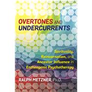 Overtones and Undercurrents by Metzner, Ralph, Ph.D., 9781620556894