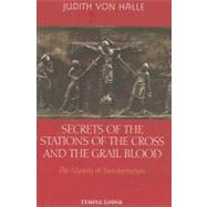 Secrets of the Stations of the Cross and the Grail Blood : The Mystery of Transformation by Von Halle, Judith, 9781902636894