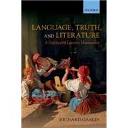 Language, Truth, and Literature A Defence of Literary Humanism by Gaskin, Richard, 9780198776895