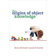 The Origins of Object Knowledge by Hood, Bruce; Santos, Laurie, 9780199216895