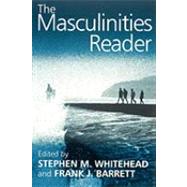 The Masculinities Reader by Whitehead, Stephen M.; Barrett, Frank, 9780745626895